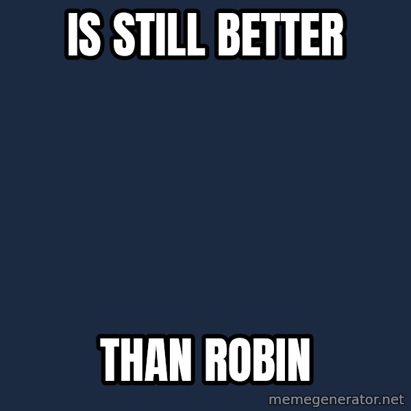 Moralfag Mitch meme: Is still better / Than robin