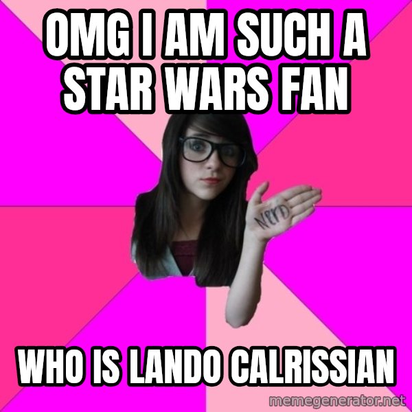 Idiot Nerd Girl meme: OMG I am such a star wars fan / who is lando calrissian