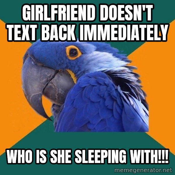 Paranoid Parrot meme: Girlfriend doesn't text back immediately / who is she sleeping with!!!