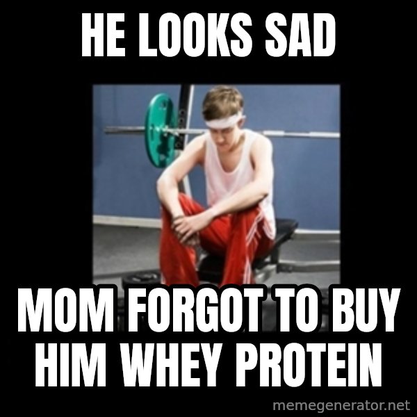 Annoying Gym Newbie meme: he looks sad / mom forgot to buy him whey protein