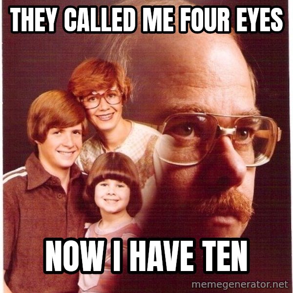 Vengeance Dad meme: they called me four eyes / now i have ten