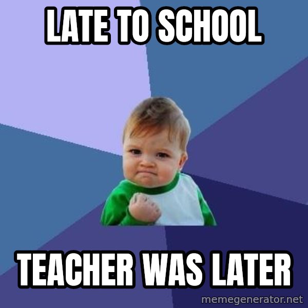 Success Kid meme: late to school / TEACHER WAS LATER