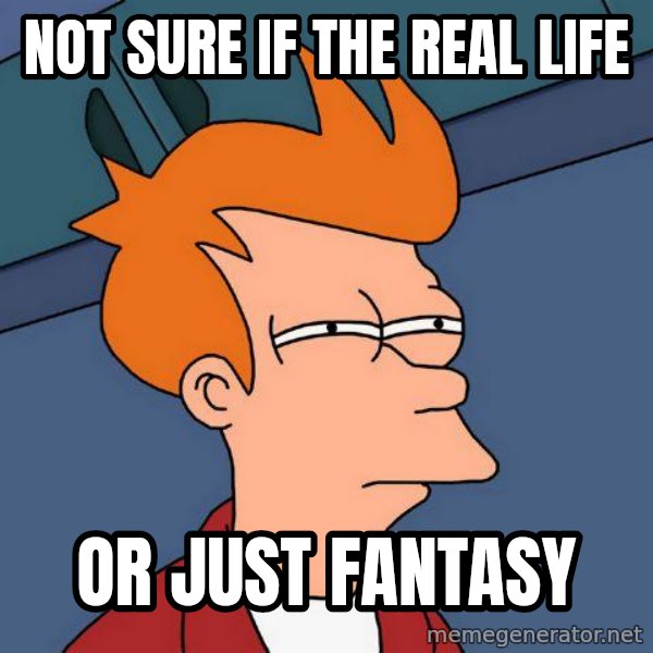 Futurama Fry meme: not sure if the real life / or just fantasy