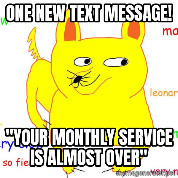 Forever Alone meme: one new text message! / "your monthly service is almost over"