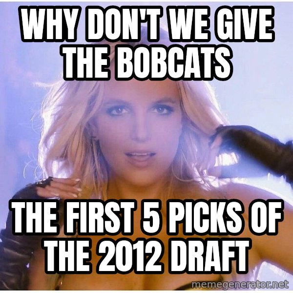 patrick star meme: WHY DON'T WE GIVE THE BOBCATS / THE FIRST 5 PICKS OF THE 2012 DRAFT