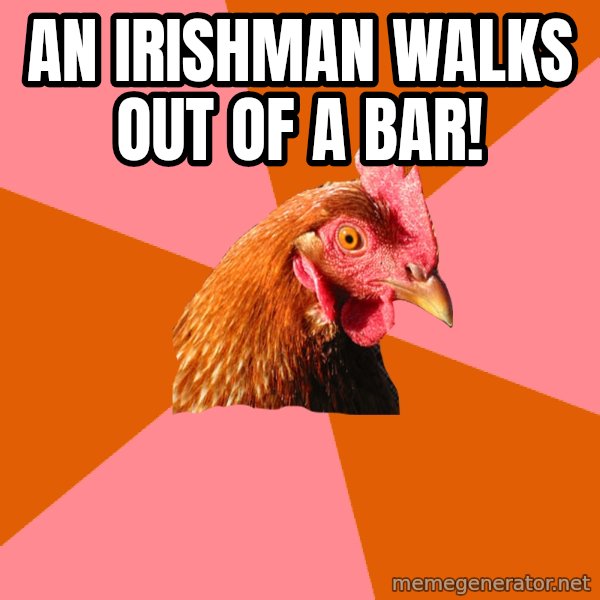 Anti Joke Chicken meme: An irishman walks out of a bar!