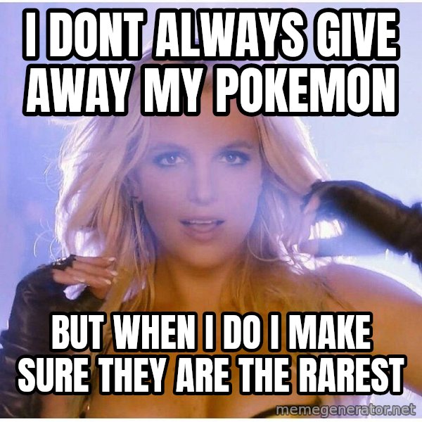 Professor Oak meme: i dont always give away my pokemon / but when i do i make sure they are the rarest