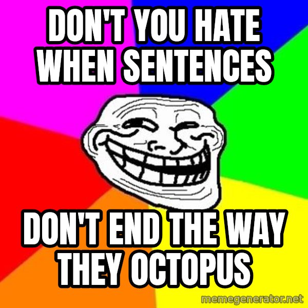 Trollface meme: Don't you hate when sentences / Don't end the way they octopus