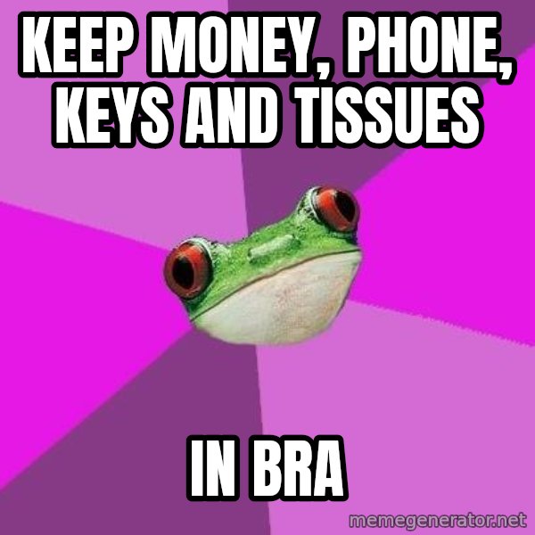 Foul Bachelorette Frog meme: keep money, phone, keys and tissues / in bra