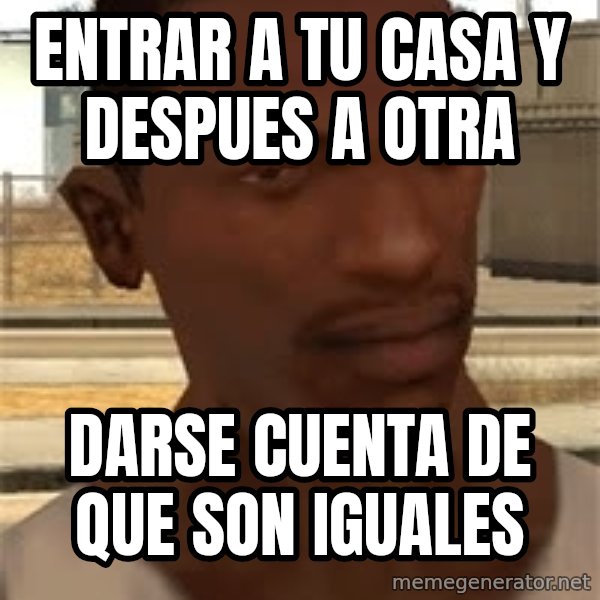 Gta San Andreas meme: entrar a tu casa y despues a otra / darse cuenta de que son iguales