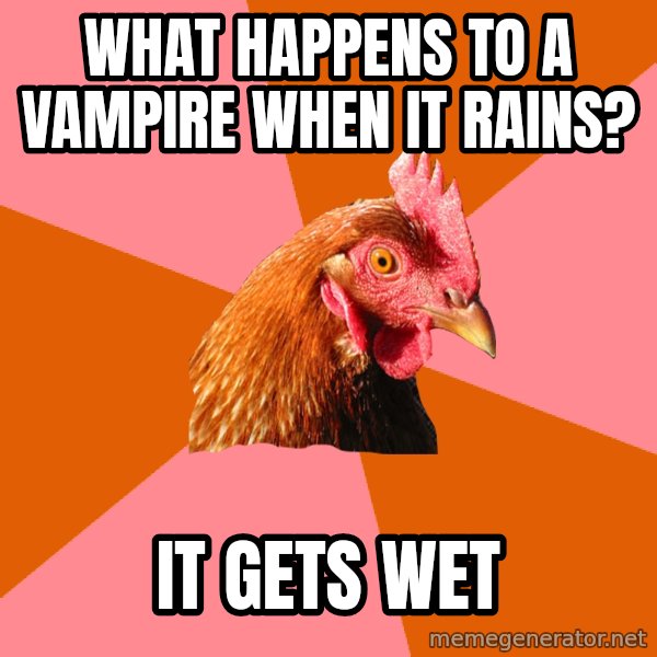 Anti Joke Chicken meme: what happens to a vampire when it rains? / it gets wet