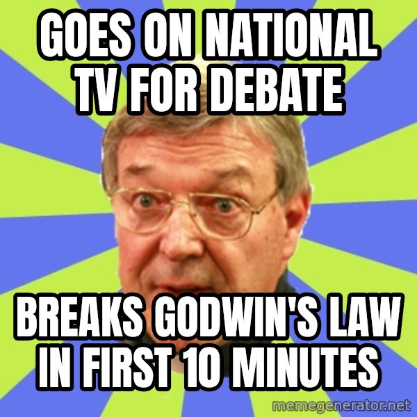 QA Pell meme: Goes on national tv for debate / breaks godwin's law in first 10 minutes
