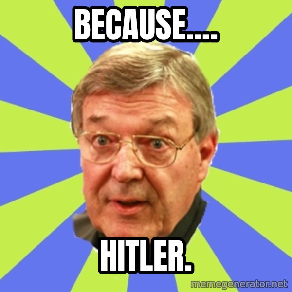 QA Pell meme: Because.... / Hitler.