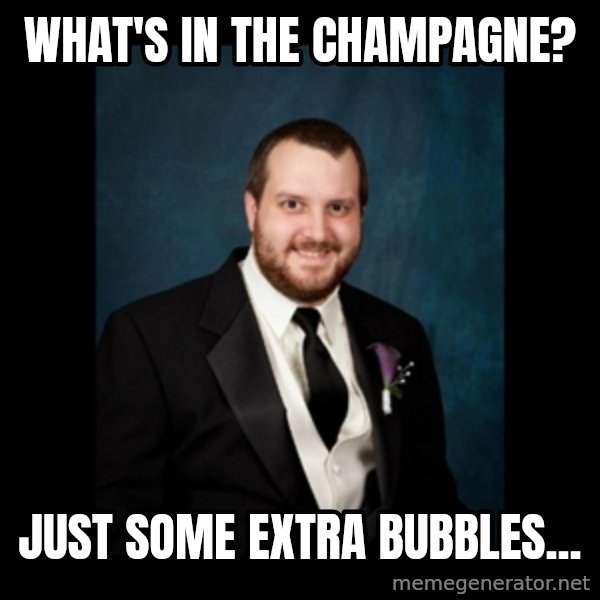 Date Rape Dave meme: What's in the champagne? / just some extra bubbles...
