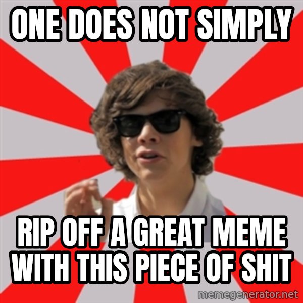 One Does Not Simply Harry S. meme: one does not simply / rip off a great meme with this piece of shit