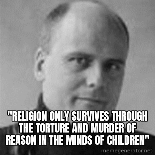 Stefan Molyneux meme: "religion only survives through the torture and murder of reason in the minds of children"