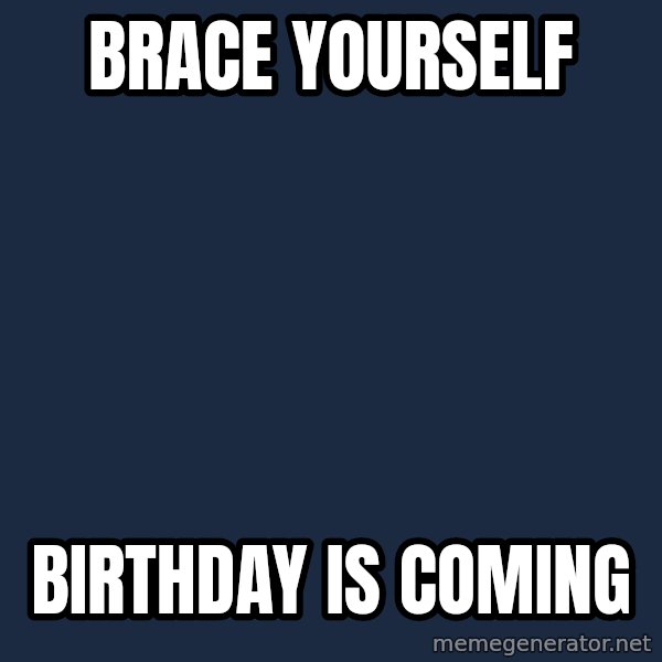 Winter is Coming meme: brace yourself / birthday is coming