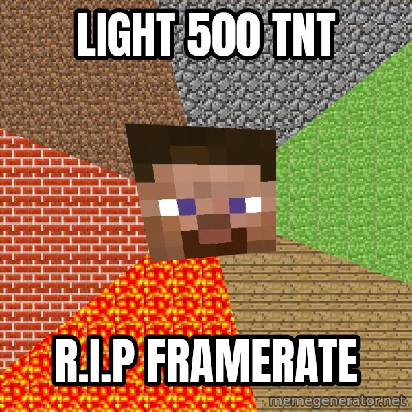 Minecraft Guy meme: light 500 tnt / r.i.p framerate