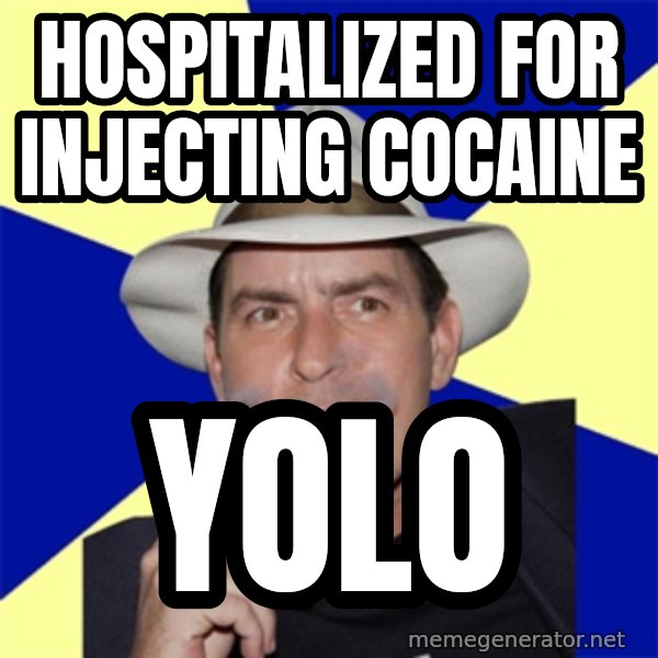 Charlie Sheen Winning meme: Hospitalized for INJECTING cocaine / yolo