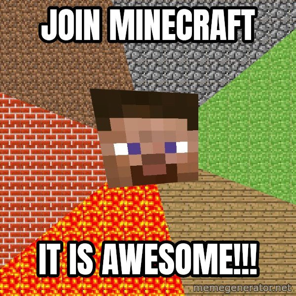Minecraft Guy meme: join minecraft / it is awesome!!!