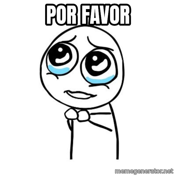 pleaseguy  meme: POR FAVOR