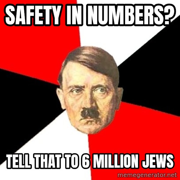 Advice Hitler meme: safety in numbers? / tell that to 6 million jews
