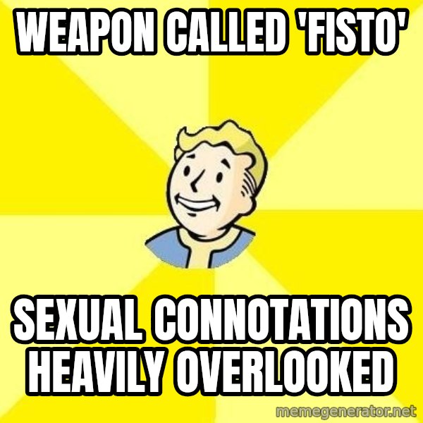 Fallout 3 meme: weapon called 'fisto' / sexual connotations heavily overlooked