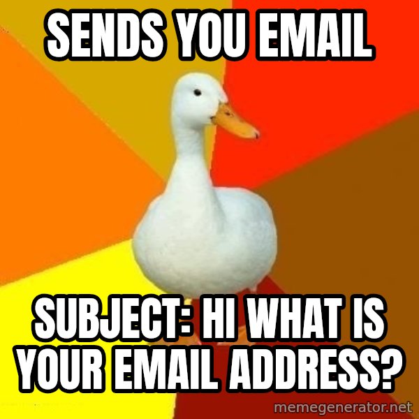 Technologically Impaired Duck meme: Sends you Email / Subject: Hi what is your email address?