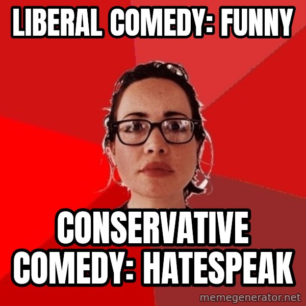 Liberal Douche Garofalo meme: liberal comedy: funny / Conservative comedy: hatespeak