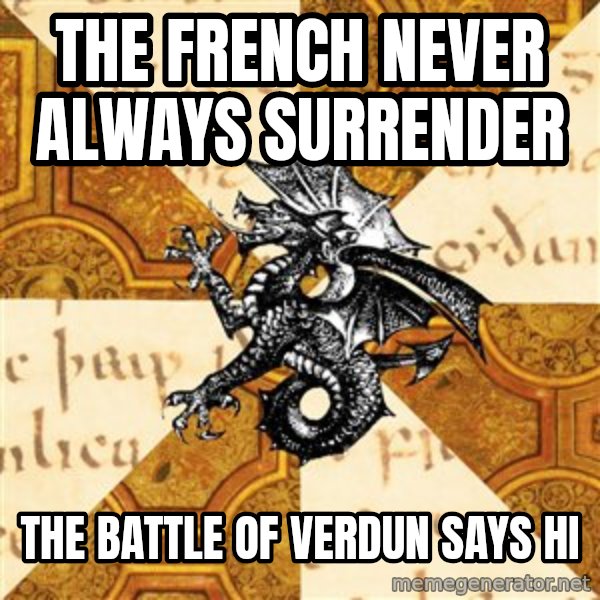 History Major Heraldic Beast meme: The French never always surrender / the battle of verdun says hi