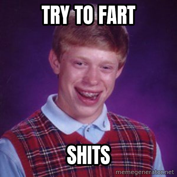 Bad Luck Brian meme: try to fart / shits