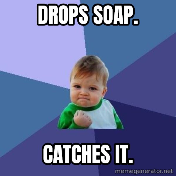 Success Kid meme: dROPS sOAP. / CATCHES IT.