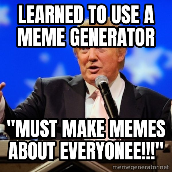 Annoying Facebook Girl meme: learned to use a meme generator / "must make memes about everyonee!!!"