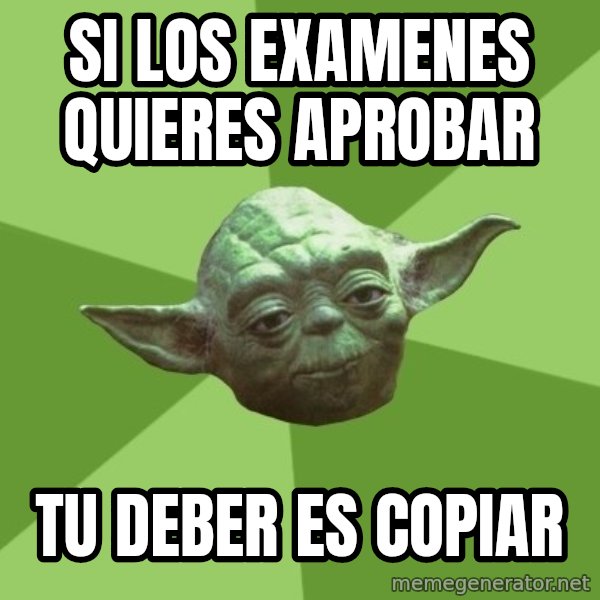 Advice Yoda Gives meme: Si los examenes quieres aprobar / tu deber es copiar