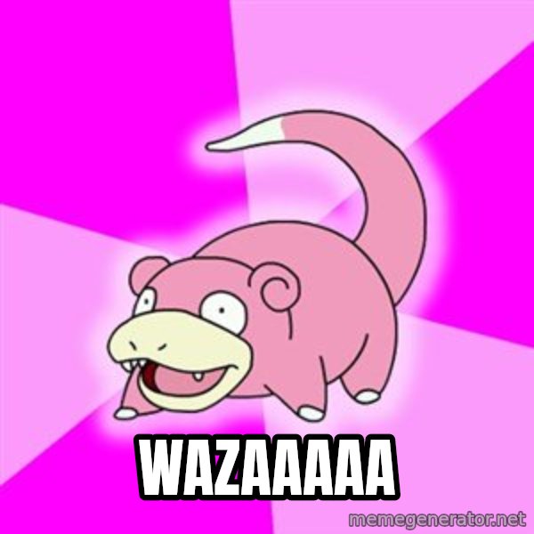 Slowpoke meme: WAZAAAAA