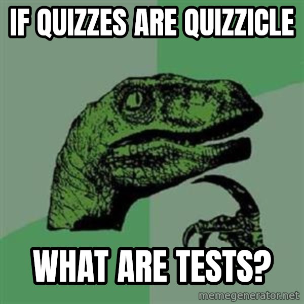 Philosoraptor meme: if quizzes are quizzicle / what are tests?