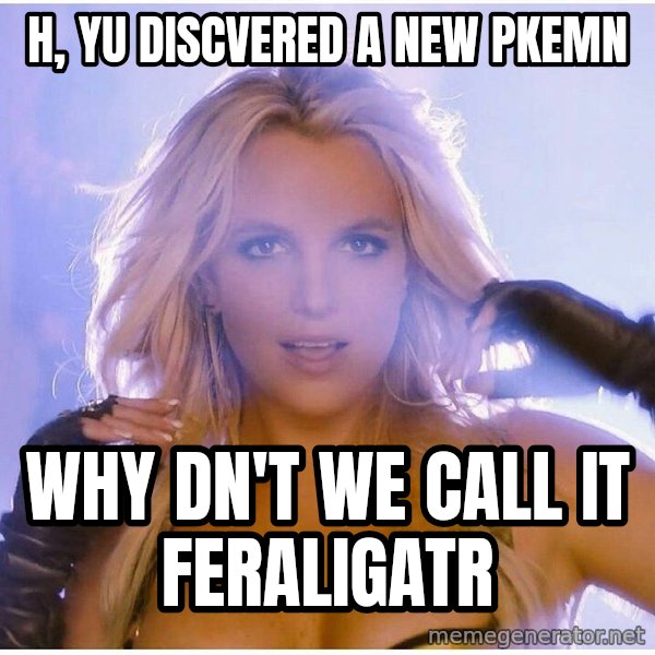Professor Oak meme: h, yu discvered a new pkemn / why dn't we call it feraligatr