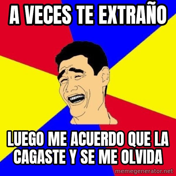 journalist meme: a veces te extraño / luego me acuerdo que la cagaste y se me olvida