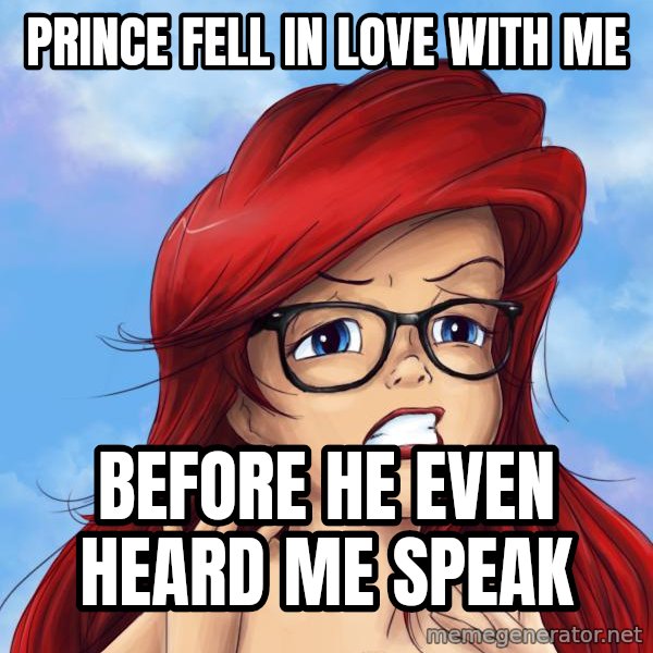 Hipster Ariel meme: Prince fell in love with me / before he even heard me speak