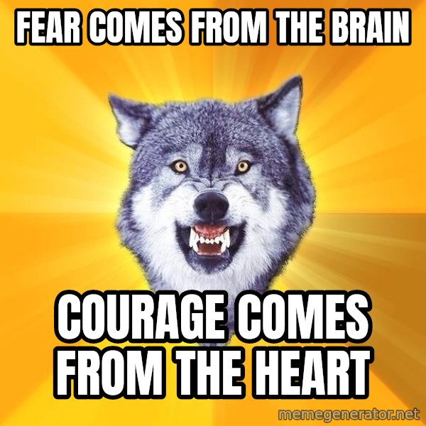 Courage Wolf meme: fear comes from the brain / courage comes from the heart