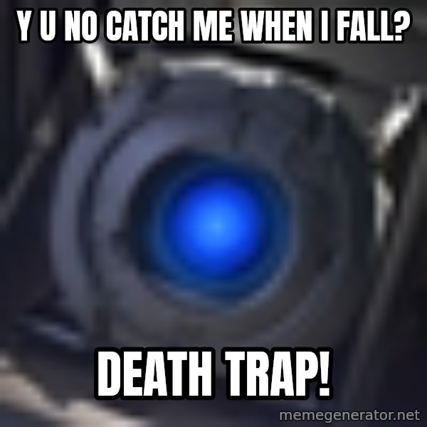Portal Wheatley meme: Y U NO CATCH ME WHEN I FALL? / DEATH TRAP!