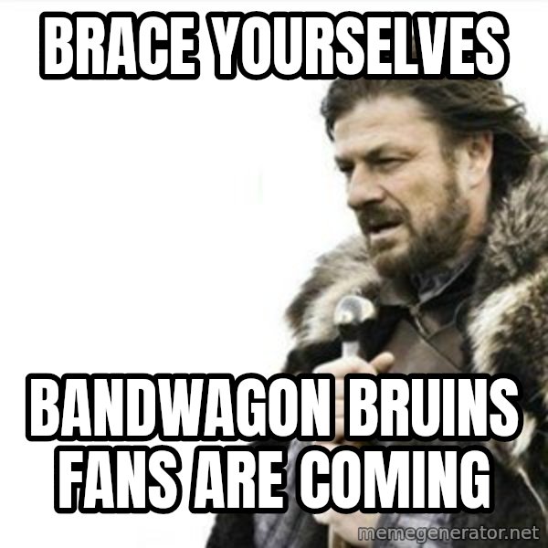 Prepare yourself meme: Brace Yourselves / bandwagon bruins fans are coming