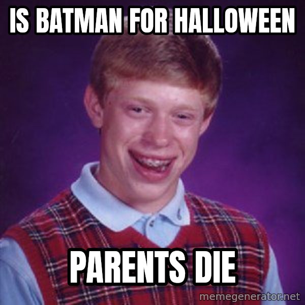 Bad Luck Brian meme: is batman for halloween / parents die
