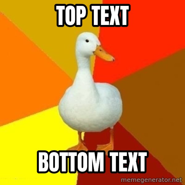 Technologically Impaired Duck meme: TOP TEXT / BOTTOM TEXT