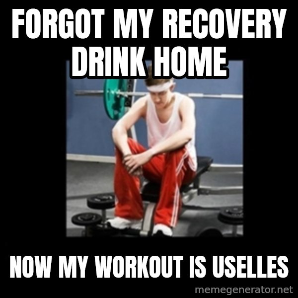 Annoying Gym Newbie meme: forgot my recovery drink home / NOW MY WORKOUT IS USELLES