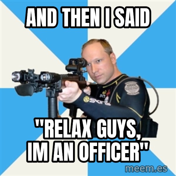 Anders Breivik Scuba meme: AND THEN I SAID / "RELAX GUYS, IM AN OFFICER"