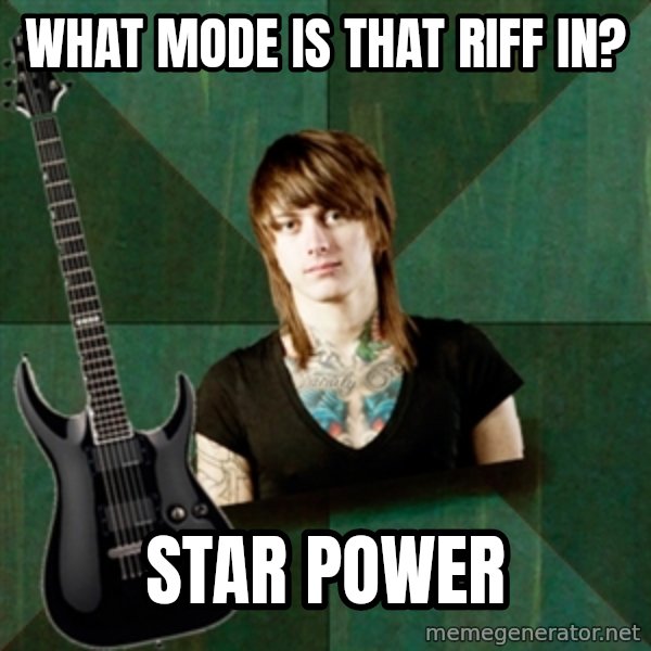 Progressive Guitarist meme: What mode is that riff in? / star power