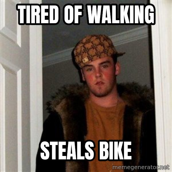Scumbag Steve meme: Tired of walking / steals bike