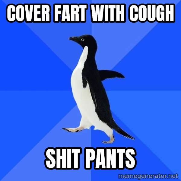 Socially Awkward Penguin meme: Cover fart with cough / shit pants
