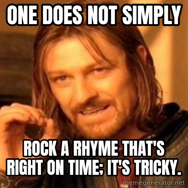 One Does Not Simply meme: One does not simply / Rock a rhyme that's right on time; It's Tricky.